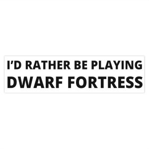 I&#39;d Rather Be Playing Dwarf Fortress  bumper sticker