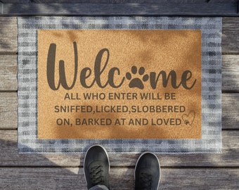 Dog Funny Welcome Doormat. Welcome, all who enter will be sniffed, licked, slobbered on, barked at and loved. Funny Dog door mat home decor