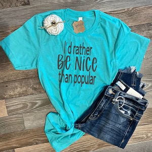 Be Kind Tee | I'd Rather Be Nice Than Popular Shirt | Kindness Graphic Tees