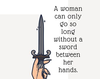 A woman can only go so long without a sword between her hands. - Throne of Glass Bookish Digital Print inspired by Sarah J Maas