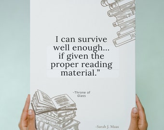 I can survive well enough…if given the proper reading material- Throne of Glass Bookish Digital Print inspired by Sarah J Maas