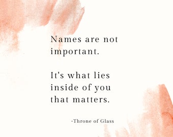 Names are not important- Throne of Glass Bookish Digital Print inspired by Sarah J Maas