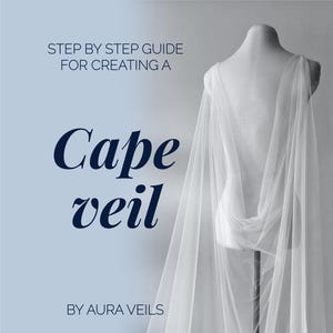 May include: A step-by-step guide for creating a cape veil, with a white tulle cape veil draped over a dress form. The text "Cape veil" is written in bold, navy blue font. The text "By Aura Veils" is written in navy blue font at the bottom of the image.