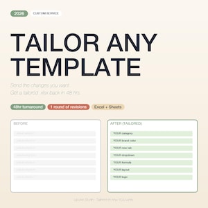 May include: A graphic with the text "TAILOR ANY TEMPLATE" in large, dark letters. The image includes the text "Send the changes you want. Get a tailored xlsx back in 48 hrs." and a comparison of "BEFORE" and "AFTER (TAILORED)" templates.