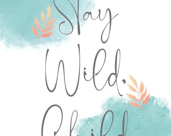 Digital Download- Stay Wild, Child Quote Poster or Flyer