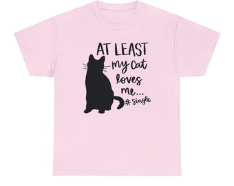 At Least My Cat Loves Me Unisex Heavy Cotton Tee