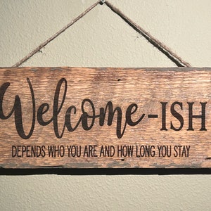 Welcome-ish Depends Who You Are and How Long You Stay Barn Wood Rustic Home Decor Sign, Farmhouse Wall Decor Hanging