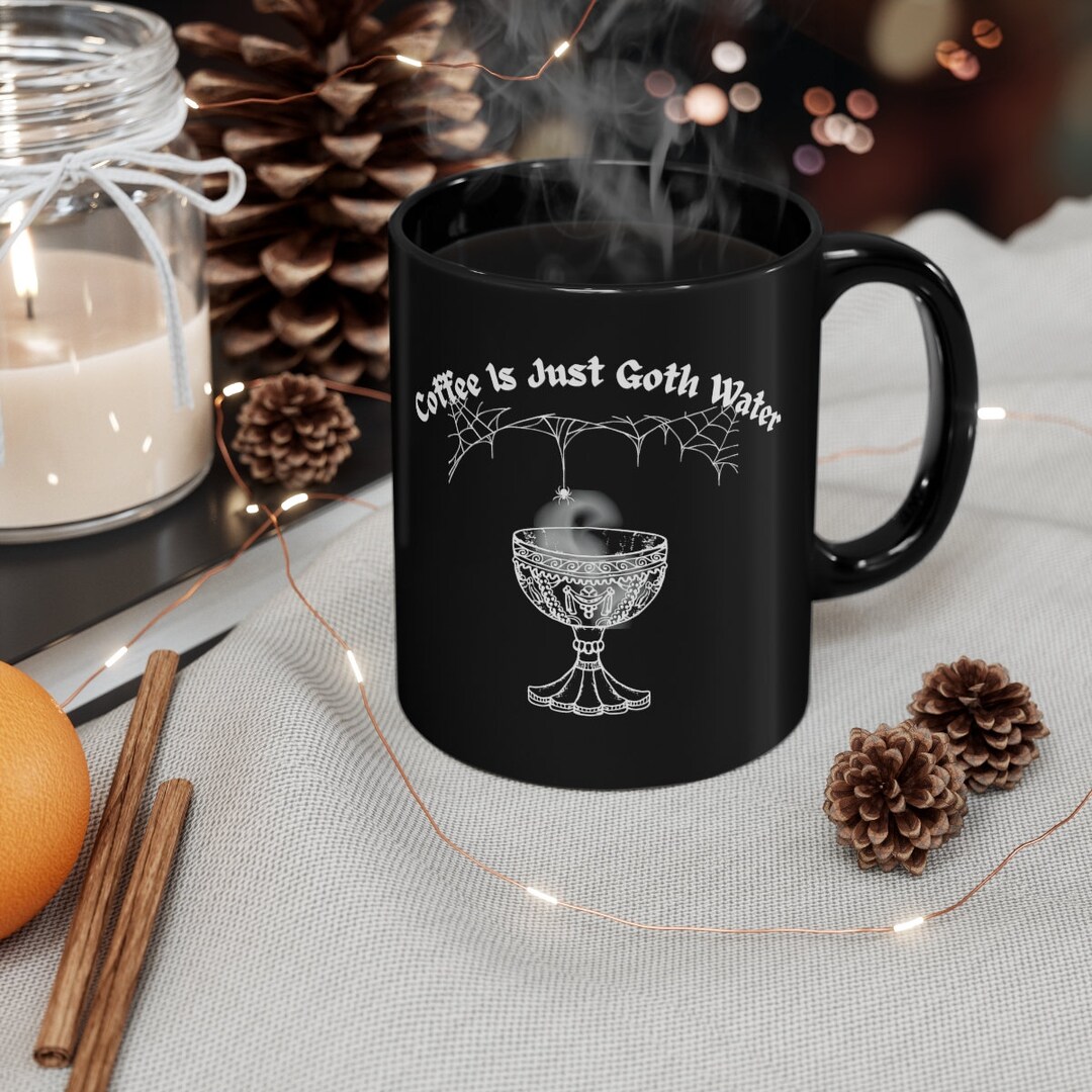 Coffee is Just Goth Water Coffee Mug 11oz Black Mug Black Etsy