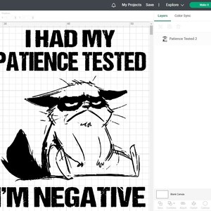 May include: Black and white graphic design featuring a grumpy cat illustration with the text "I HAD MY PATIENCE TESTED I'M NEGATIVE". The cat has a frowning expression. The design is suitable for t-shirts, mugs, or other merchandise.