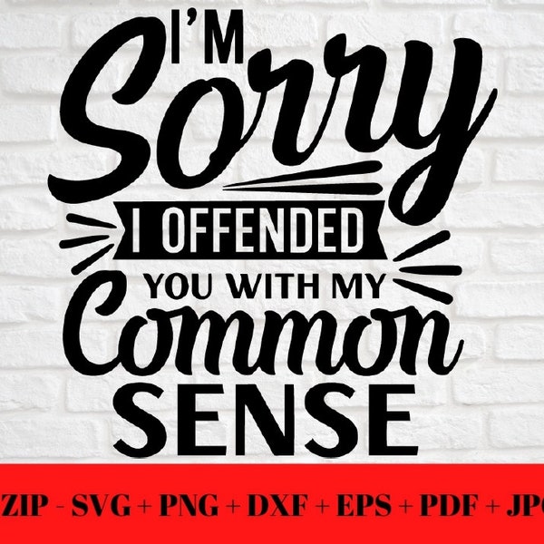 Funny Sorry I Offended You Quote SVG PNG JPG dxf eps pdf | Common Sense | Silhouette Cricut Cut File | Cut Friendly Instant Digital Download