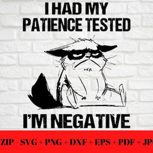 May include: Black and white illustration of a grumpy cat with the text "I HAD MY PATIENCE TESTED I'M NEGATIVE". Below the text is a red banner with file type information.