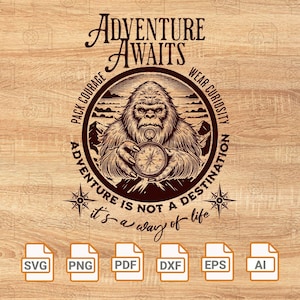 May include: A black and white illustration of a Bigfoot holding a compass with the text "Adventure Awaits" above and "Adventure is not a destination, it's a way of life" below. The text around the Bigfoot reads "Pack Courage" and "Wear Curiosity".