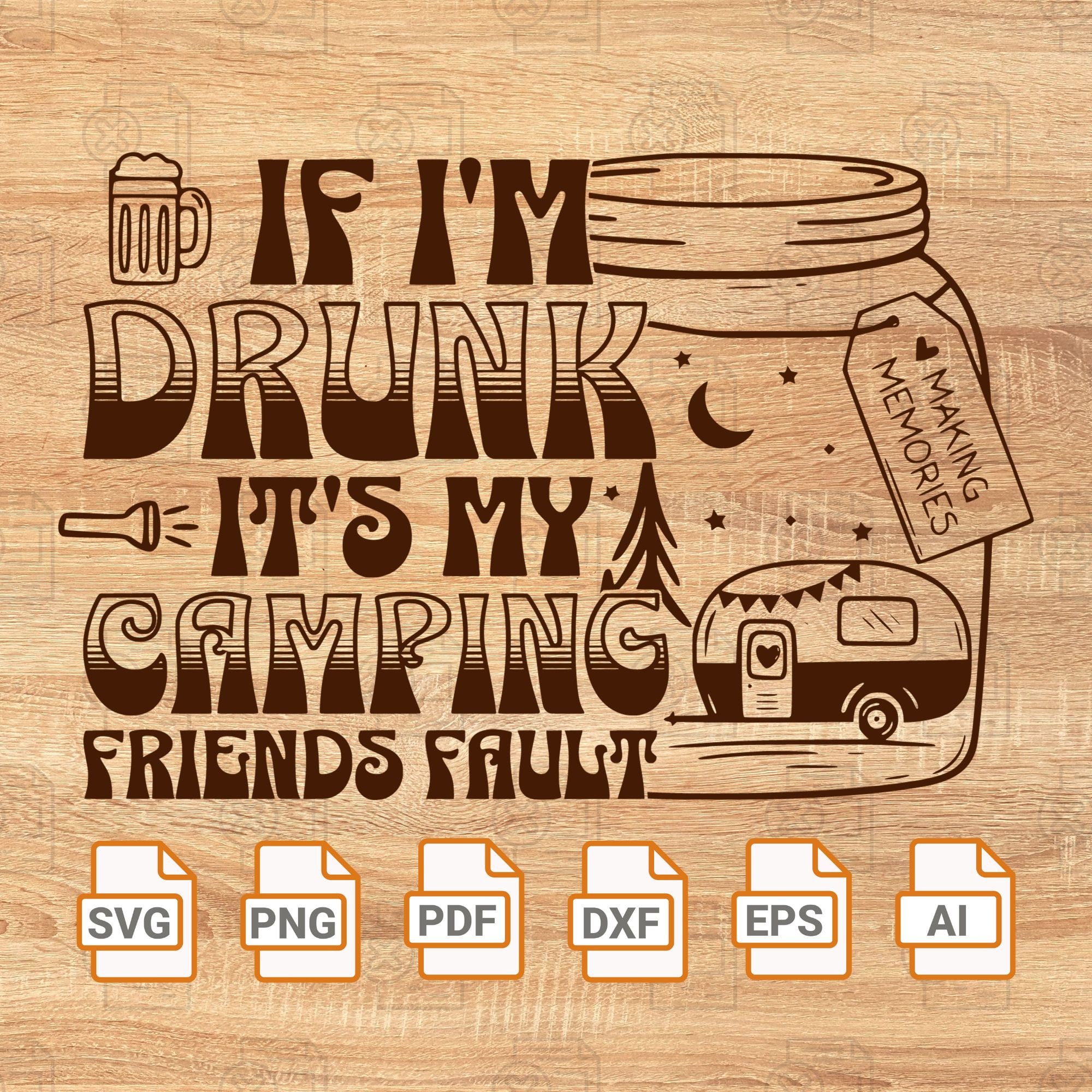 If im drunk its my friends fault SVG | Funny Camping Saying PNG | Camping & Drinking Cuttable and Printable Digital File| Glowforge