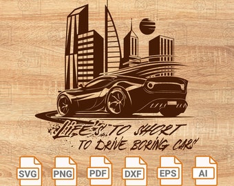 May include: A black and white illustration of a sports car driving through a city skyline. The text "Life is too short to drive boring cars" is below the car. The image is available in SVG, PNG, PDF, DXF, EPS, and AI file formats.