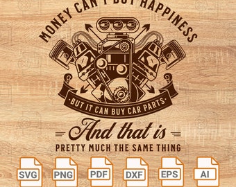 Money Can&#39;t Buy Happiness But It Can Buy Car Parts Digital SVG File| Instant Download| Funny Mechanic T-shirt Design| Car Lover Shirt Png