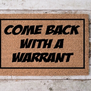 Come Back With A Warrant, Funny Doormat for New Home Gift, Welcome Mat Gift for Boyfriend, Custom Door Mat Housewarming Gift