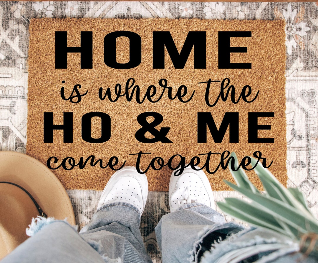 Home is Where the Ho & Me Come Together Custom Doormat Housewarming