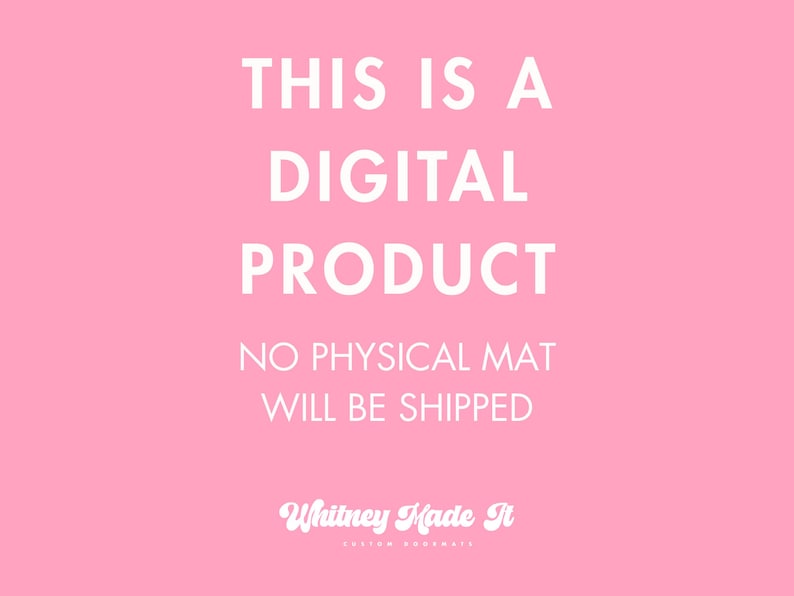 May include: Pink background with white text that reads "THIS IS A DIGITAL PRODUCT. NO PHYSICAL MAT WILL BE SHIPPED." The text "Whitney Made It" is at the bottom.