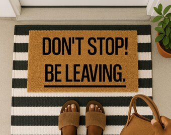 Don’t Stop Be Leaving Doormat – Funny Welcome Mat, Sarcastic Front Door Rug, Housewarming or Realtor Closing Gift