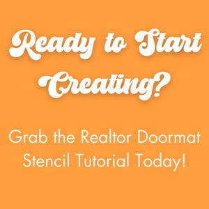 May include: Orange background with white text that reads "Ready to Start Creating?" and "Grab the Realtor Doormat Stencil Tutorial Today!"
