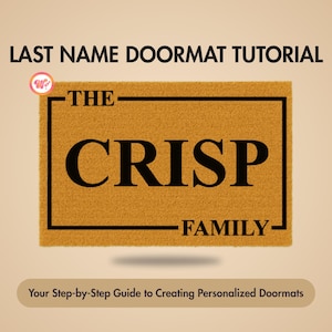 Peut inclure: Un paillasson beige avec le nom "CRISP FAMILY" en noir, encadré d'une bordure noire. Les mots "LAST NAME DOORMAT TUTORIAL" et "Your Step-by-Step Guide to Creating Personalized Doormats" sont également affichés.