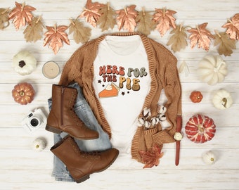 Here for the Pie Shirt, Retro Thanksgiving Shirt, Fall Shirt, Dessert Shirt, Turkey Day Shirt, Women's Thanksgiving Shirt, Funny Shirt