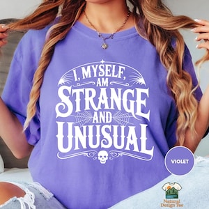 Comfort Colors I Myself Am Strange and Unusual Shirt, Beetle Juice Shirt, Strange and Unusual Shirt, Halloween Shirt, Gift For Gothic