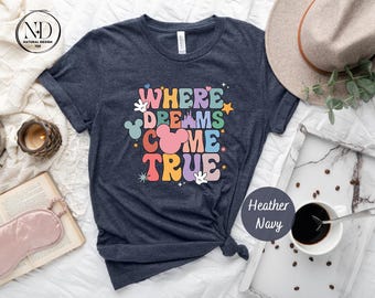 Where Dreams Come True Shirt, Disney Aesthetic Shirt, Disneyworld Shirt, Disney Family Shirt, Cute Disney Shirt,  Disney Vacation Shirt