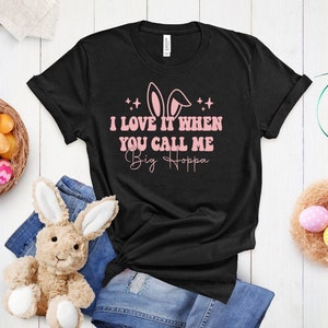 I Like It When You Call Me Big Hoppa, Funny Easter Shirt, Cute Easter Tee, Big Hoppa Tee, Happy Easter Shirt