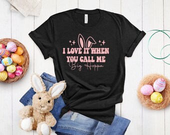 Me gusta cuando me llamas Big Hoppa, camiseta divertida de Pascua, camiseta linda de Pascua, camiseta Big Hoppa, camiseta feliz de Pascua