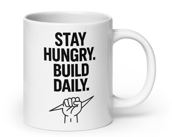 Stay Hungry. Build Daily. White Mug | Motivational White Mug | Hustle Mindset | Daily Reminder Gift | Gym Entrepreneur Quote