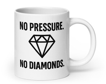No Pressure. No Diamonds. White Mug | Motivational White Mug | Hustle Mindset | Daily Reminder Gift | Gym Entrepreneur Quote