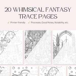 May include: A selection of whimsical fantasy trace pages. The image displays line art illustrations of castles, mushrooms, and characters. The text at the top reads "20 Whimsical Fantasy Trace Pages". The text also indicates the pages are printer-friendly and compatible with digital apps.