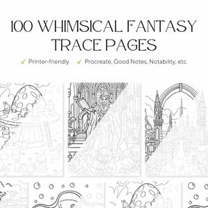 May include: Black and white line art pages with whimsical fantasy themes. The image includes the text "100 WHIMSICAL FANTASY TRACE PAGES" and "Printer-friendly Procreate, Good Notes, Notability, etc.". The pages feature illustrations of castles, mushrooms, and other fantasy elements.