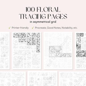 May include: A collection of floral tracing pages with an asymmetrical grid. The text reads "100 Floral Tracing Pages" and "in asymmetrical grid." Includes the text "Printer-friendly" and "Procreate, Good Notes, Notability, etc."