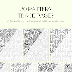 May include: A digital collection of 30 pattern trace pages featuring black and white line art designs. The text reads 30 PATTERN TRACE PAGES, Printer-friendly, and Procreate, Good Notes, Notability, etc. The pages display floral and geometric motifs.
