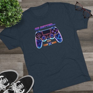 Be Better, Bring Your X Game Tri-Blend T-Shirt