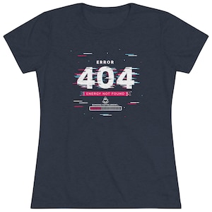 May include: A dark blue t-shirt with a white and pink graphic that says "ERROR 404 ENERGY NOT FOUND" with a coffee cup icon and a progress bar that says "RUNNING COFFEE BREW".