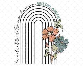 Wildflower PNG, Boho Sublimation PNG, In a Field of Roses She is a Wildflower, Spring png, Boho Flower png