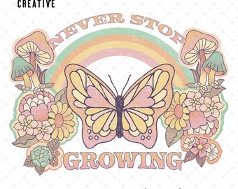 Never Stop Growing PNG, Vintage png for T-Shirts, Mushroom PNG, Inspirational png, Boho png,  Floral Butterfly Sublimation, Butterfly png