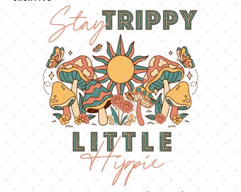 Stay Trippy Little Hippie PNG, Stay Trippy Sublimation, Retro Flower T-shirt Design , Boho PNG, Retro Hippy Sublimation