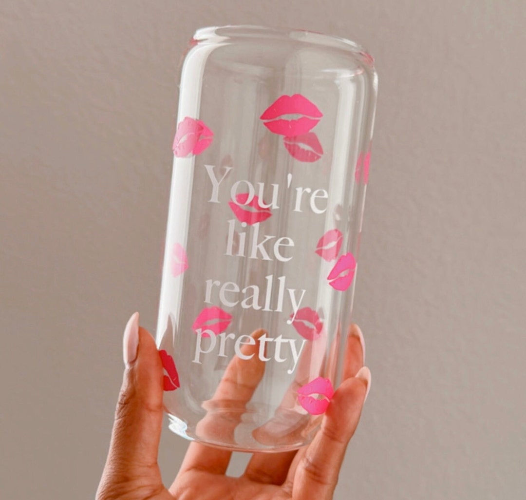 Youre Like Really Pretty Glass Jar Coffee Glass Iced Coffee Cup Glass Beer Can Glass Smoothie