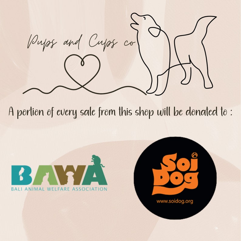 May include: A black and white line drawing of a dog with a heart above it. The text "Pups and Cups co" is above the dog. The text "A portion of every sale from this shop will be donated to:" is below the dog. Two logos are below the text. The first logo is for "BAWA" (Bali Animal Welfare Association) and the second logo is for "Soi Dog" with the website address "www.soidog.org".