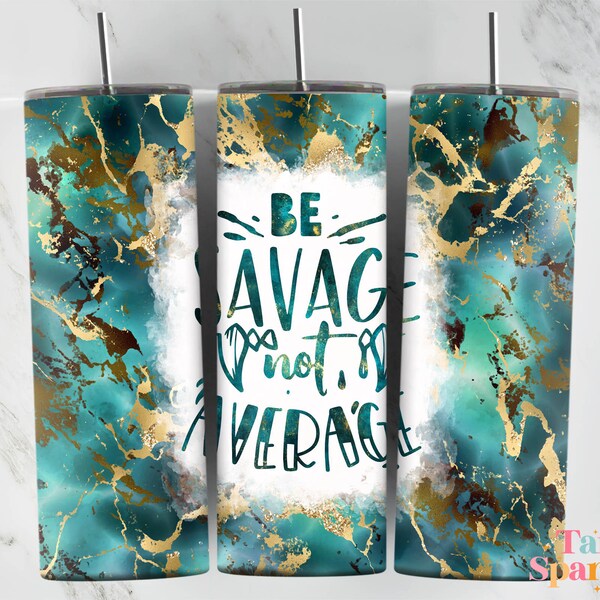 Be Savage Not Average Sassy 20 oz Skinny Tumbler Sublimation Design Funny Sarcastic, Tumbler Wrap PNG