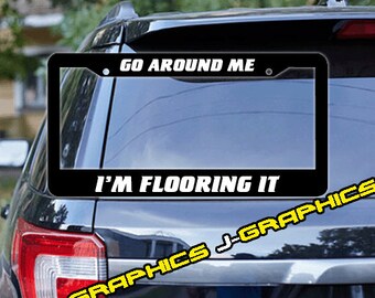 Go Around Me I'm Flooring It Funny License Plate Frame