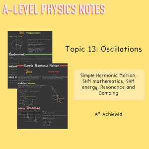 May include: A-Level Physics Notes for Topic 13: Oscillations. The notes cover Simple Harmonic Motion, SHM mathematics, SHM energy, Resonance and Damping. A* Achieved.