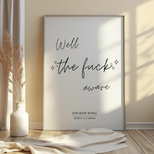 Well the f*** aware | Fourth Wing quote | Rebecca Yarros | Basgiath Dragons | Iron Flame | Onyx Storm | Book poster gift | Violet and Xaden