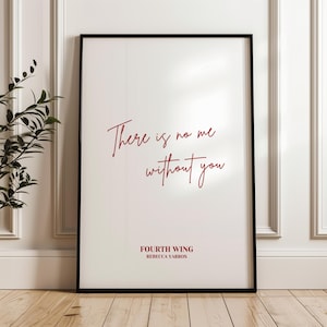 Fourth Wing print | There is no me without you | Iron Flame | The Empyrean books | Rebecca Yarros | Onyx Storm | Book poster gift | Xaden