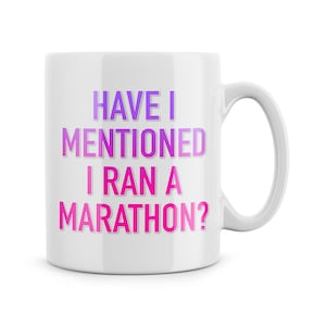 Funny Runner Mug Have I Mentioned I Ran A Marathon Joke Mug Gift For Her Athlete Runner Gift Running Colleague Secret Santa Wife Friend Joke