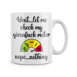 Funny Mug - Work Office Joke Mug - Wait let me Check My Giveafuck Meter Nope Nothing - Secret Santa Gifts - Colleague - Work Bestie - Friend